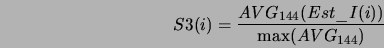 \begin{displaymath}
S3(i) = \frac{AVG_{144}(Est\_I(i))}{\max(AVG_{144})}
\end{displaymath}