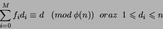 \begin{displaymath}\sum_{i = 0}^M f_id_i \equiv d \;\;\; (mod \: \phi(n))\;\; oraz \;\; 1 \leq d_i \leq n \end{displaymath}