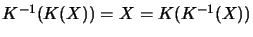 $K^{-1}(K(X)) = X = K(K^{-1}(X))$