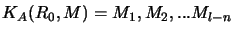 $K_A(R_0,M) = M_1, M_2, ... M_{l-n}$